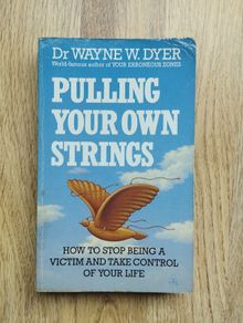 Pulling Your Own Strings: How to Stop Being a Victim and Take Control of Your Life by Dr. Wayne W. Dyer