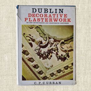 Dublin Decorative Plasterwork: Of the Seventeenth and Eighteenth Centuries hardback by C.P. Curran (1967 first edition) art architecture Irish interest history