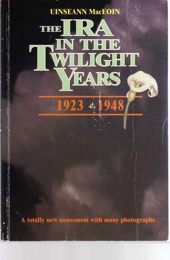 The I.R.A   In The Twilight Years (1923 - 1948)  Author -  Uinseann MacEoin