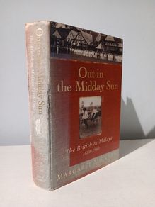 Out in the Midday Sun - The British in Malaya 1880 - 1960 by Margaret Shennan