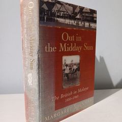 Out in the Midday Sun - The British in Malaya 1880 - 1960 by Margaret Shennan