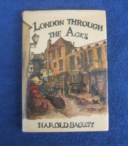 LONDON THROUGH THE AGES (by Harold Bagust) - an informative hardback book on the development of London up to the early 20th century