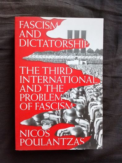 Nicos Poulantzas, Fascism and Dictatorship:The Third International and the Problem of Fascism