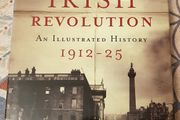 The Irish Revolution: An Illustrated History 1912-25 by Fergal Tobin