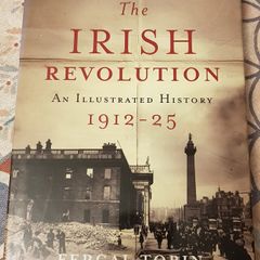 The Irish Revolution: An Illustrated History 1912-25 by Fergal Tobin