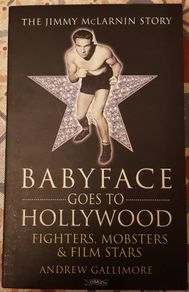Babyface Goes To Hollywood; Fighters, Mobsters & Film Stars: The Jimmy McLarnin Story by Andrew Gallimore