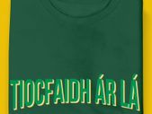 Tiocfaidh ar la T-Shirt (Small to 5XL)