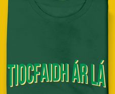 Tiocfaidh ar la T-Shirt (Small to 5XL)