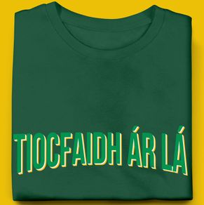 Tiocfaidh ar la T-Shirt (Small to 5XL)