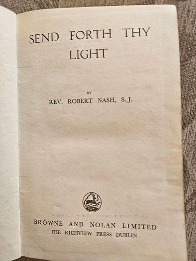 Send Forth The Light. By Rev Robert Nash, S.j. By Brown And Nolan Dublin.  First Edition 1946 Hardback In Good Condition.  See Photos For Same.