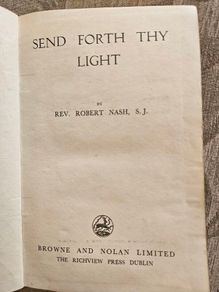 Send Forth The Light. By Rev Robert Nash, S.j. By Brown And Nolan Dublin.  First Edition 1946 Hardback In Good Condition.  See Photos For Same.