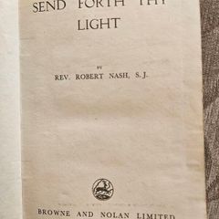 Send Forth The Light. By Rev Robert Nash, S.j. By Brown And Nolan Dublin.  First Edition 1946 Hardback In Good Condition.  See Photos For Same.