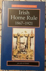 Irish Home Rule: 1867-1921 by Alan O'Day