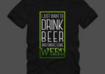 I just want drink some beer and smoke some weed cannabis t shirt