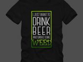 I just want drink some beer and smoke some weed cannabis t shirt