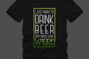 I just want drink some beer and smoke some weed cannabis t shirt