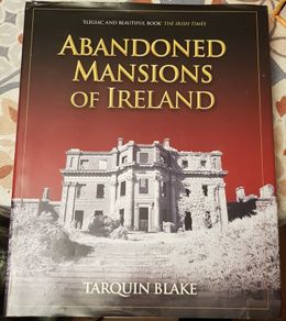 Abandoned Mansions Of Ireland by Tarquin Blake