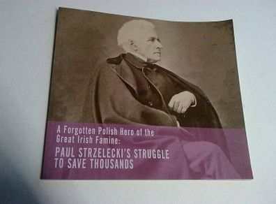 A forgotten Polish hero of the great Irish Famine Paul Strzelecki's struggle to save thousands