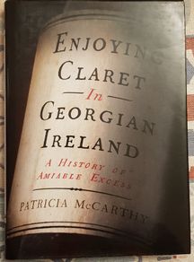 Enjoying Claret In Georgian Dublin: A History Of Amiable Excess by Patricia McCarthy