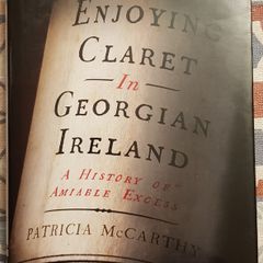 Enjoying Claret In Georgian Dublin: A History Of Amiable Excess by Patricia McCarthy