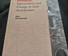 Palimpsest Intervention and Change in Irish Architecture by Niall Mccullogh