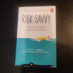 Risk Savvy: How To Make Good Decisions
