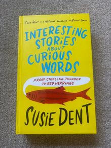 Interesting Stories about Curious Words: From Stealing Thunder to Red Herrings by Susie Dent
