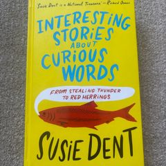 Interesting Stories about Curious Words: From Stealing Thunder to Red Herrings by Susie Dent