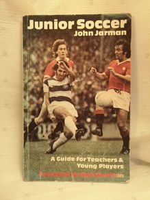 Junior Soccer: A Guide for Teachers and Young Players John Jarman with foreword by Jack Charlton in 1976 (RARE)