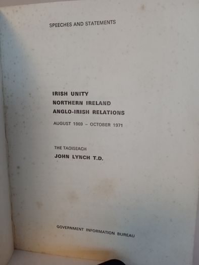 Speeches and Statements. Irish Unity, Northern Ireland, Anglo-Irish Relations. August 1969-October 1971 by the Taoiseach John Lynch (HQ734)