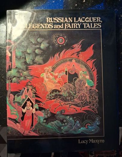 Russian Lacquer Legends & Fairy Tales / Lucy Maxym /  1990