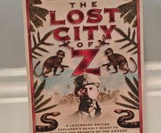 The Lost City of Z: A Legendary British Explorer's Deadly Quest to Uncover the Secrets of the Amazon