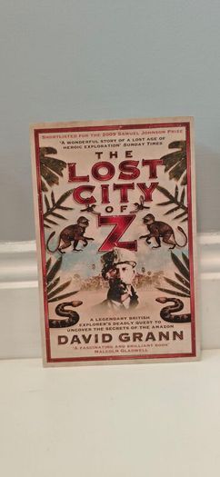 The Lost City of Z: A Legendary British Explorer's Deadly Quest to Uncover the Secrets of the Amazon