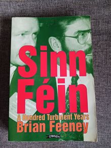 Sinn Fein/ A hundred Turbulent Years/ Brian Feeney/ 2002/ O Brien Press