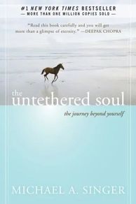 the untethered soul:  the journey beyond yourself