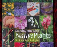 Starting Out With Native Plants /Charlotte de la Bedoyere / 2007