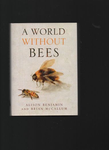 A World without Bees. Alison Benjamin and Brian McCallum.