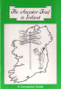 The Ancestor Trail In Ireland - A Companion Guide