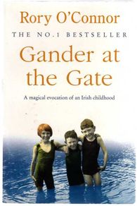Gander At The Gate - A Magical Evocation Of An Irish Childhood - By Rory O'connor