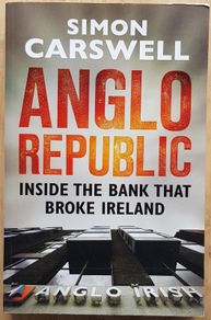 Anglo Republic: Inside The Bank That Broke Ireland by Simon Carswell