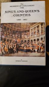 The Members Of Parliament For  Kings And Queens Counties 1585-1800. By Patrick Meehan..