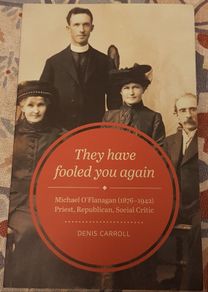 They Have Fooled You Again: Michael O'Flanagan (1876-1942), Priest, Republican, Social Critic by Denis Carroll