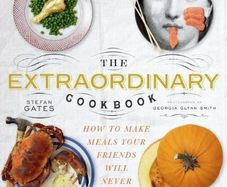 The Extraordinary Cookbook: Make Meals Your Friends Will Never Forget