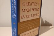 The Greatest Man Who Ever Lived by Steven K. Scott