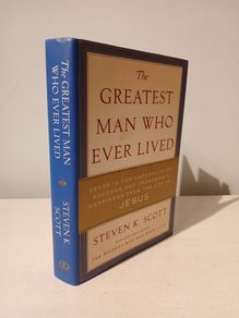 The Greatest Man Who Ever Lived by Steven K. Scott