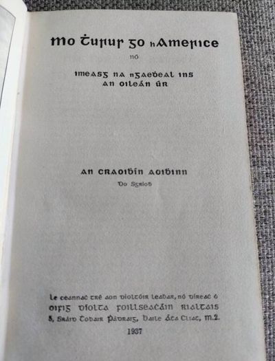 Mo Turur go hAmerice by An Craoibhin 1937 hardback with dustcover by Douglas Hyde The Little Branch and My Travels in America in good condition with some wear to the dustcover see photos and some writing on the inside page FREE POSTAGE INCLUDED