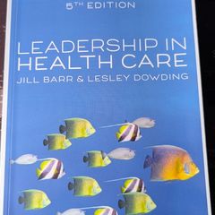 Leadership in Health Care Jill Barr & Lesley Dowding 5th Edition