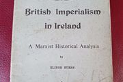 British Imperialism in Ireland / A Marxist Historical Analysis/ Elinor Burns / Reprint 1976