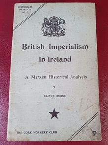 British Imperialism in Ireland / A Marxist Historical Analysis/ Elinor Burns / Reprint 1976