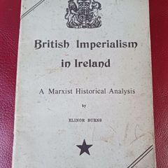 British Imperialism in Ireland / A Marxist Historical Analysis/ Elinor Burns / Reprint 1976